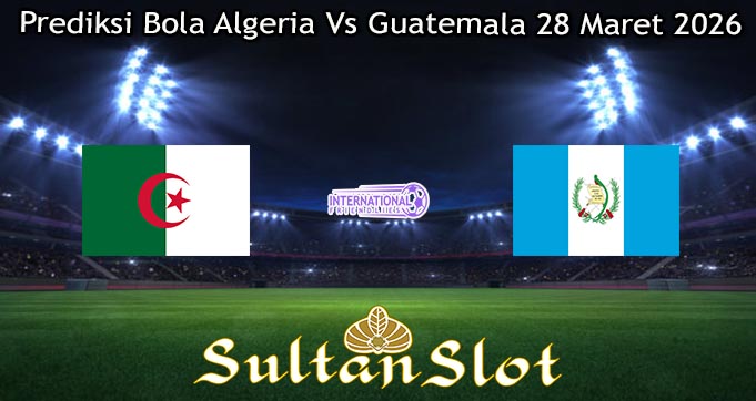 Prediksi Bola Algeria Vs Guatemala 28 Maret 2026