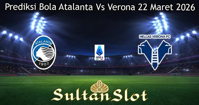 Prediksi Bola Atalanta Vs Verona 22 Maret 2026