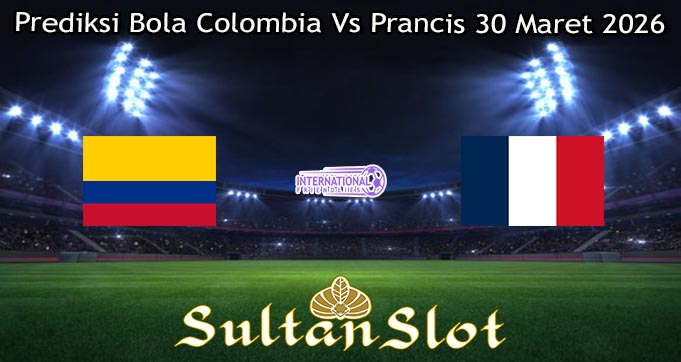 Prediksi Bola Colombia Vs Prancis 30 Maret 2026