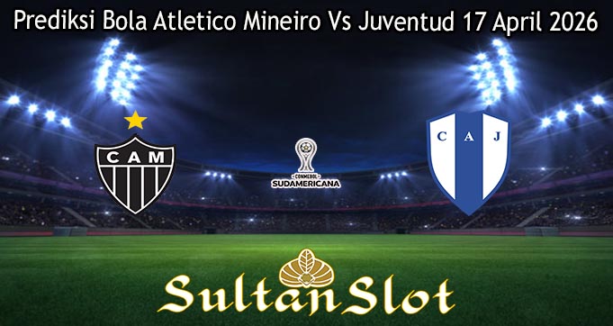 Prediksi Bola Atletico Mineiro Vs Juventud 17 April 2026