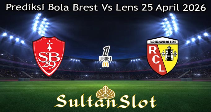 Prediksi Bola Brest Vs Lens 25 April 2026