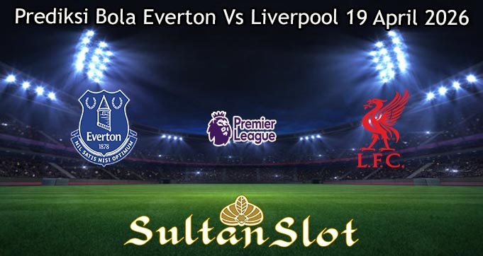 Prediksi Bola Everton Vs Liverpool 19 April 2026
