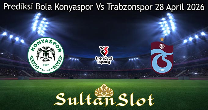 Prediksi Bola Konyaspor Vs Trabzonspor 28 April 2026
