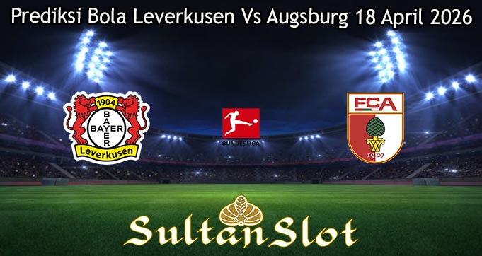 Prediksi Bola Leverkusen Vs Augsburg 18 April 2026