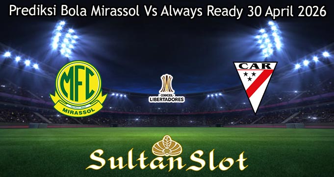 Prediksi Bola Mirassol Vs Always Ready 30 April 2026