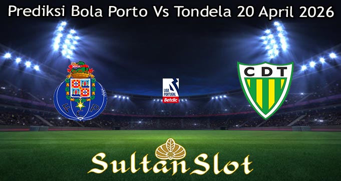 Prediksi Bola Porto Vs Tondela 20 April 2026