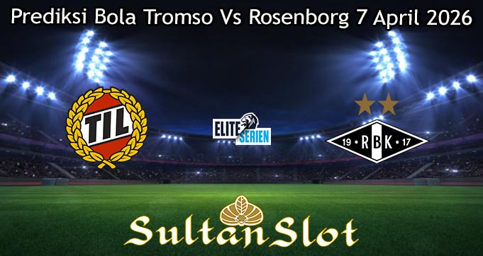 Prediksi Bola Tromso Vs Rosenborg 7 April 2026