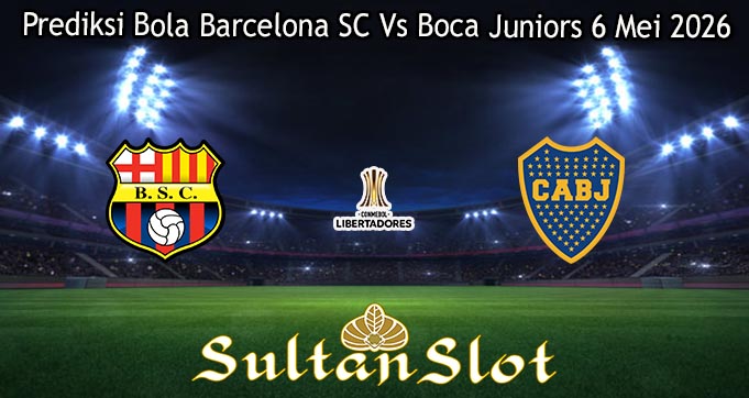 Prediksi Bola Barcelona SC Vs Boca Juniors 6 Mei 2026