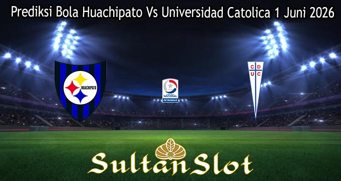 Prediksi Bola Huachipato Vs Universidad Catolica 1 Juni 2026