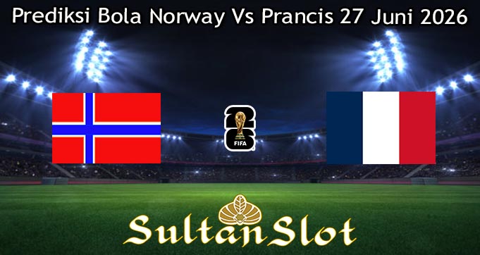 Prediksi Bola Norway Vs Prancis 27 Juni 2026