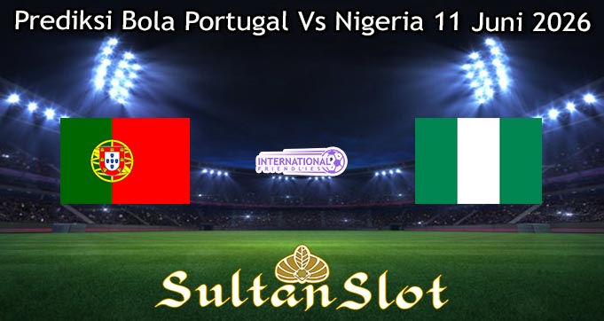 Prediksi Bola Portugal Vs Nigeria 11 Juni 2026
