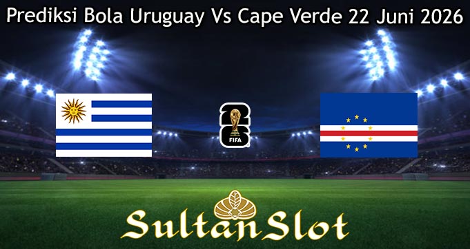 Prediksi Bola Uruguay Vs Cape Verde 22 Juni 2026