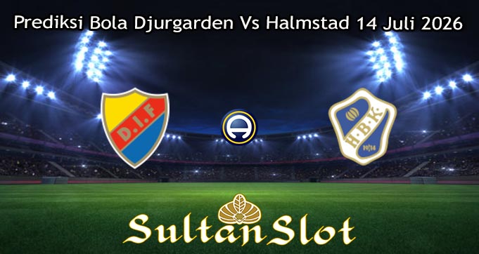 Prediksi Bola Djurgarden Vs Halmstad 14 Juli 2026
