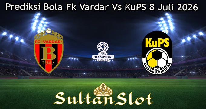 Prediksi Bola Fk Vardar Vs KuPS 8 Juli 2026
