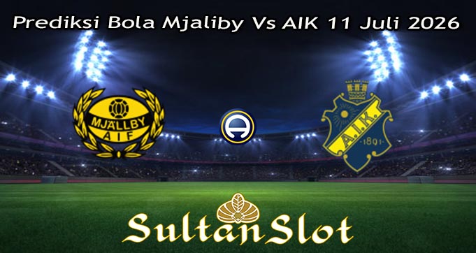 Prediksi Bola Mjaliby Vs AIK 11 Juli 2026