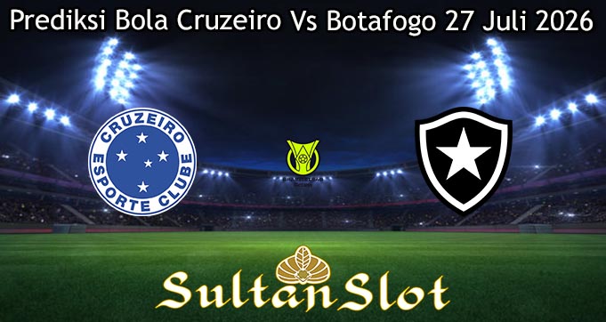 Prediksi Bola Cruzeiro Vs Botafogo 27 Juli 2026