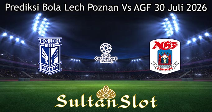 Prediksi Bola Lech Poznan Vs AGF 30 Juli 2026