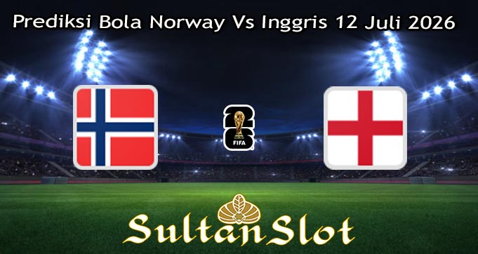 Prediksi Bola Norway Vs Inggris 12 Juli 2026