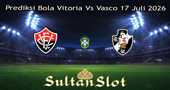 Prediksi Bola Vitoria Vs Vasco 17 Juli 2026