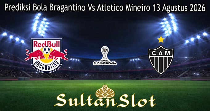 Prediksi Bola Bragantino Vs Atletico Mineiro 13 Agustus 2026