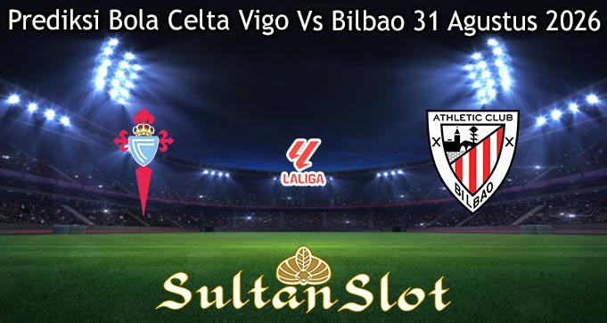 Prediksi Bola Celta Vigo Vs Bilbao 31 Agustus 2026