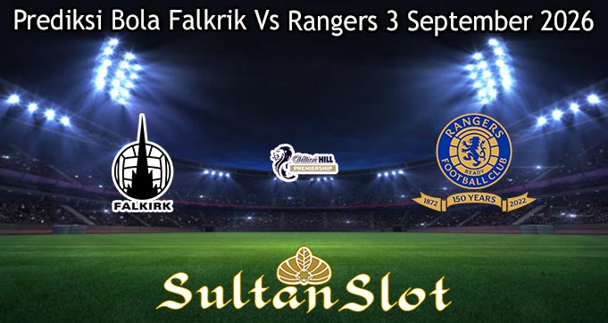 Prediksi Bola Falkrik Vs Rangers 3 September 2026