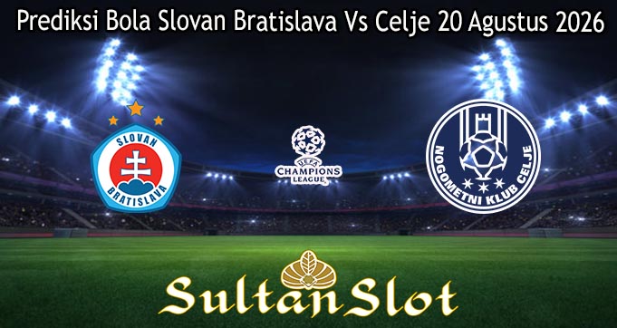 Prediksi Bola Slovan Bratislava Vs Celje 20 Agustus 2026