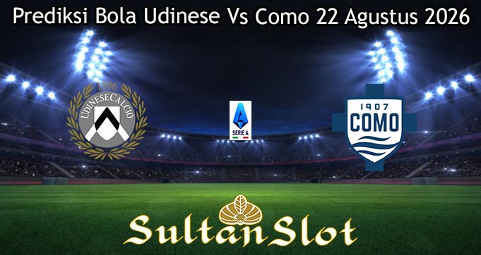Prediksi Bola Udinese Vs Como 22 Agustus 2026